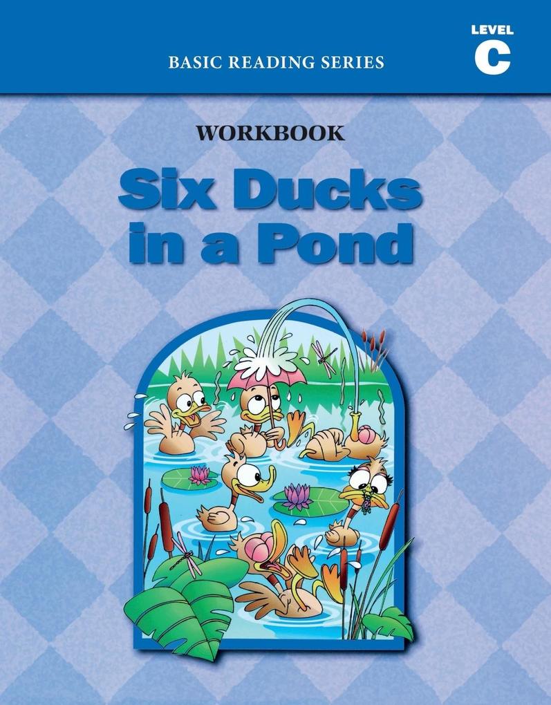 Six Ducks in a Pond (Level C Workbook) Basic Reading Series