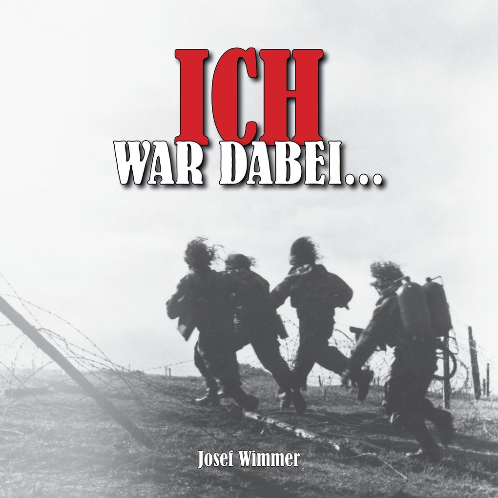 Ich war dabei ...: Polen Nordfrankreich Ostfront Stalingrad Kaukasus Italien Normandie Ardennen Endkampf im Ruhr-Kessel (Deutsche Soldaten-Biografien)