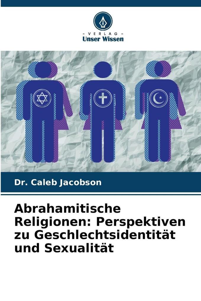Abrahamitische Religionen: Perspektiven zu Geschlechtsidentität und Sexualität