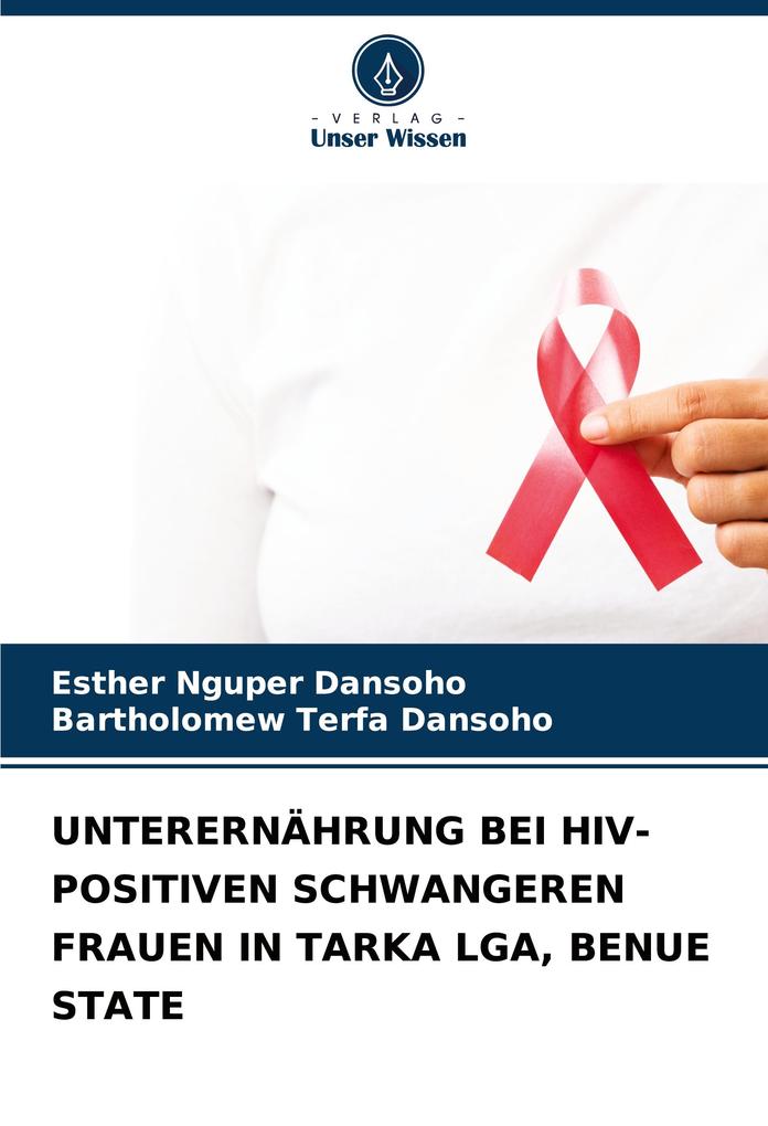 UNTERERNÄHRUNG BEI HIV-POSITIVEN SCHWANGEREN FRAUEN IN TARKA LGA BENUE STATE