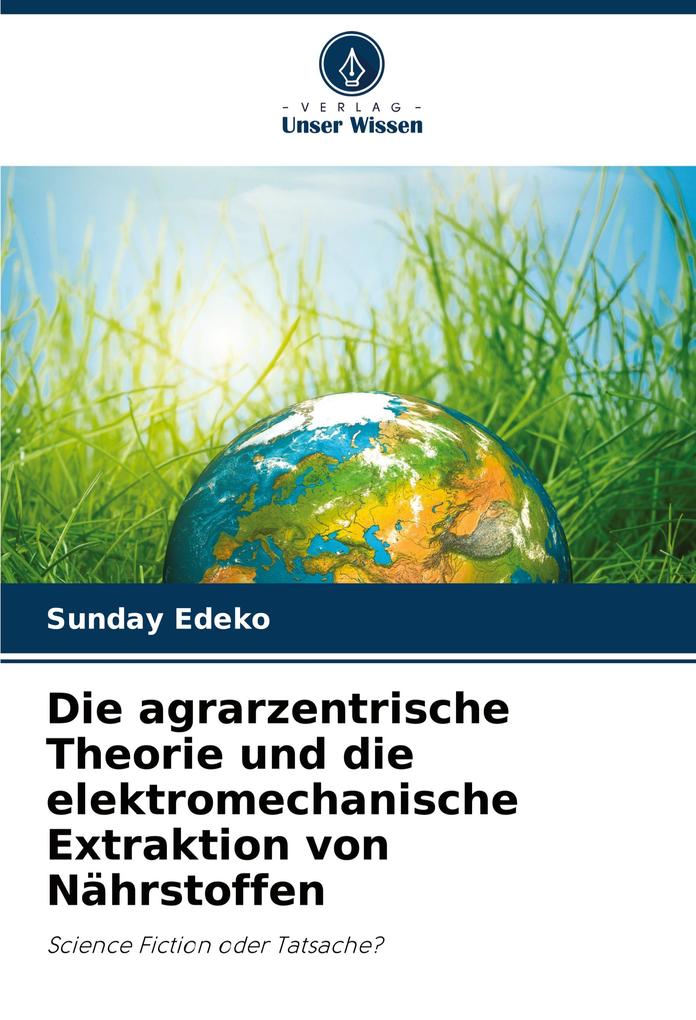 Die agrarzentrische Theorie und die elektromechanische Extraktion von Nährstoffen