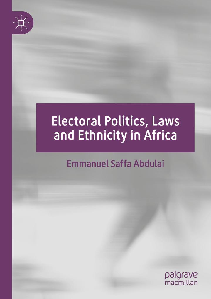 Electoral Politics Laws and Ethnicity in Africa