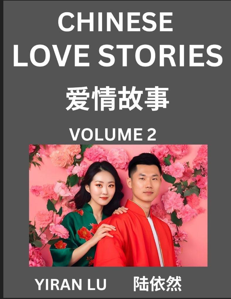 Chinese Love Stories (Volume 2) - Learn Mandarin Chinese Language and Culture While Reading Chinese Romantic Stories Beginner to Advanced HSK All Levels Easy Lessons Vocabulary English and Simplified Chinese Character Edition
