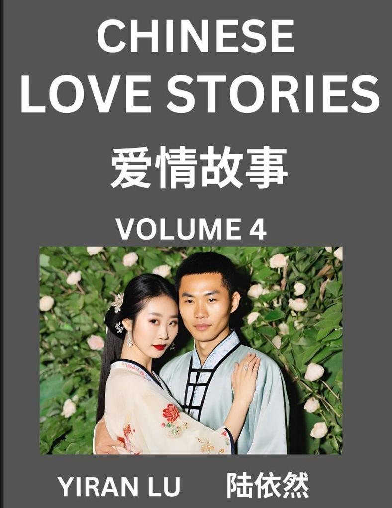 Chinese Love Stories (Volume 4) - Learn Mandarin Chinese Language and Culture While Reading Chinese Romantic Stories Beginner to Advanced HSK All Levels Easy Lessons Vocabulary English and Simplified Chinese Character Edition