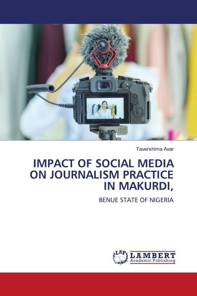 IMPACT OF SOCIAL MEDIA ON JOURNALISM PRACTICE IN MAKURDI