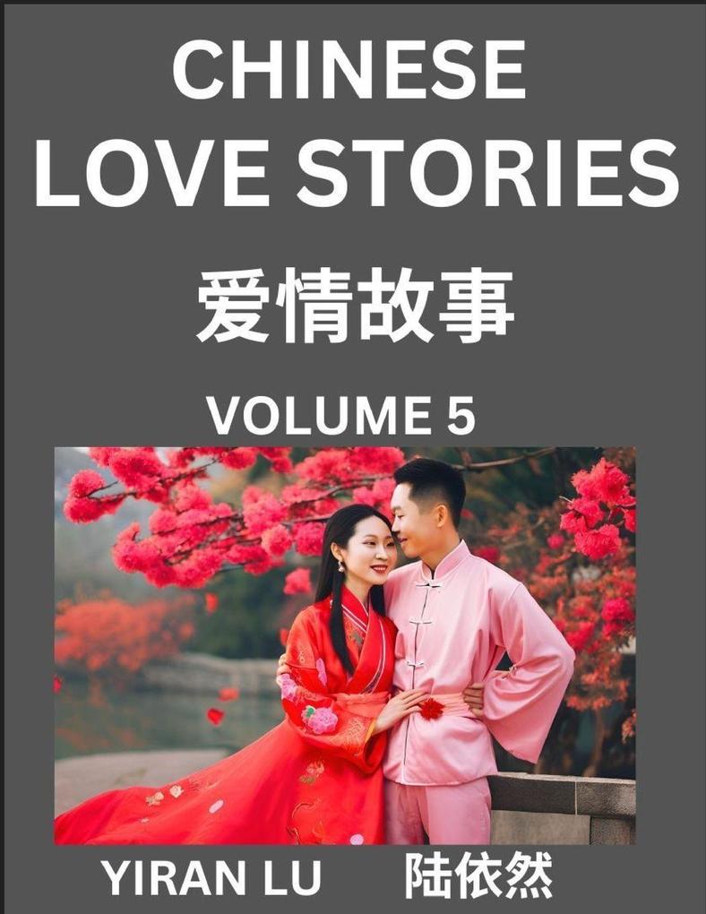 Chinese Love Stories (Volume 5) - Learn Mandarin Chinese Language and Culture While Reading Chinese Romantic Stories Beginner to Advanced HSK All Levels Easy Lessons Vocabulary English and Simplified Chinese Character Edition
