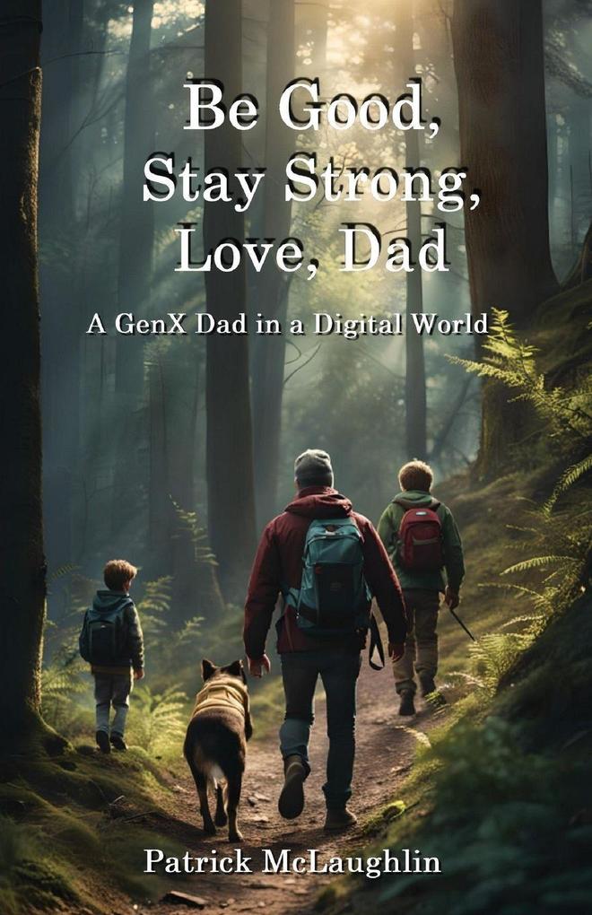 Be Good Stay Strong Love Dad