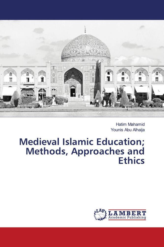 Medieval Islamic Education; Methods Approaches and Ethics