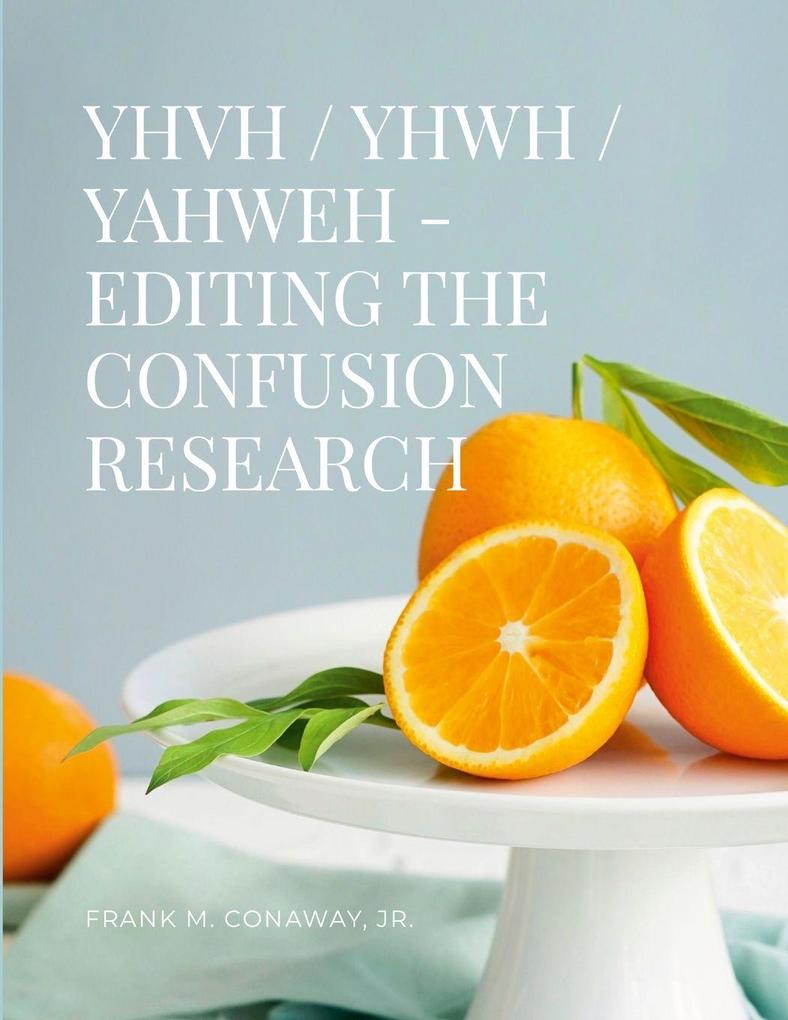 YHVH / YHWH / YAHWEH EDITING THE CONFUSION RESEARCH
