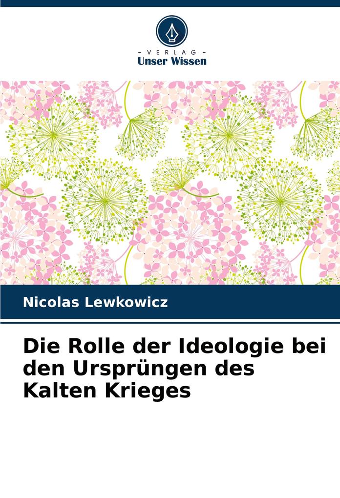 Die Rolle der Ideologie bei den Ursprüngen des Kalten Krieges