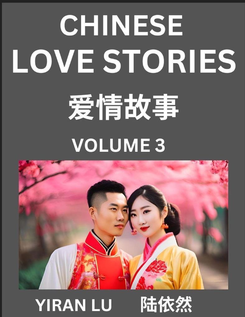 Chinese Love Stories (Volume 3) - Learn Mandarin Chinese Language and Culture While Reading Chinese Romantic Stories Beginner to Advanced HSK All Levels Easy Lessons Vocabulary English and Simplified Chinese Character Edition