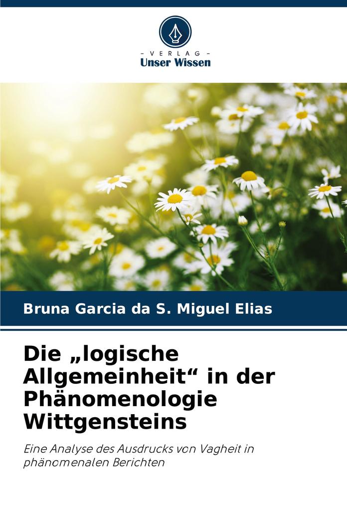 Die 'logische Allgemeinheit' in der Phänomenologie Wittgensteins