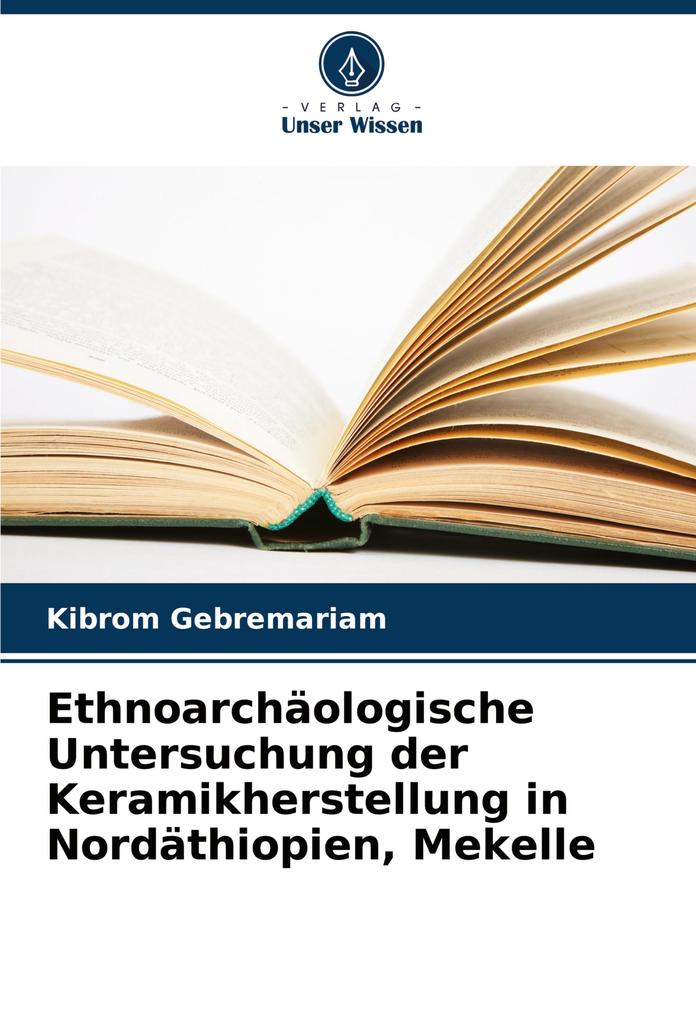 Ethnoarchäologische Untersuchung der Keramikherstellung in Nordäthiopien Mekelle