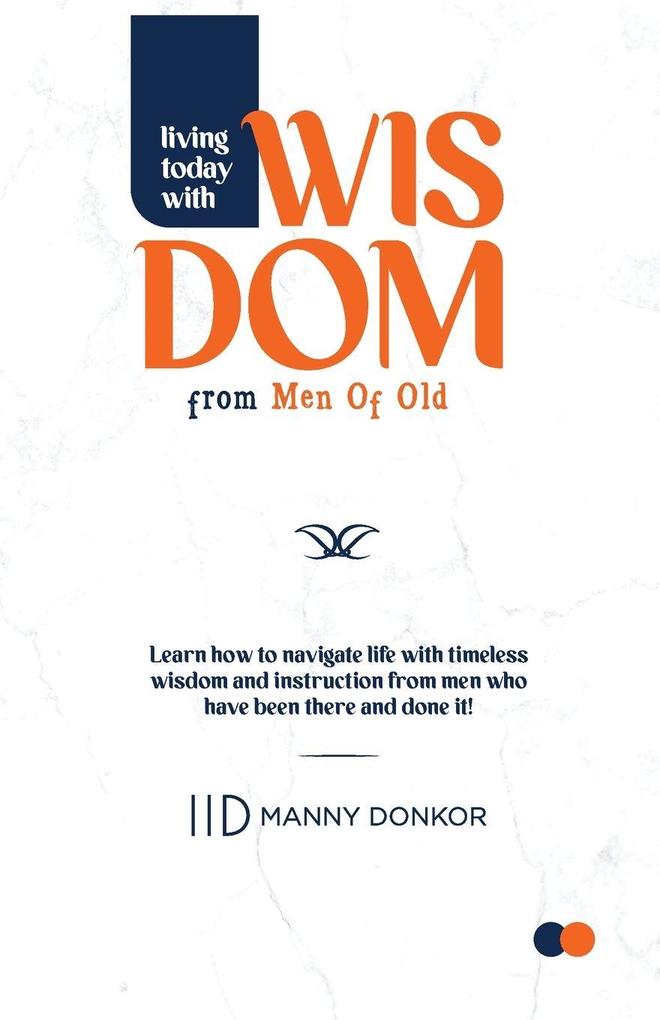 Living Today With Wisdom from Men of Old