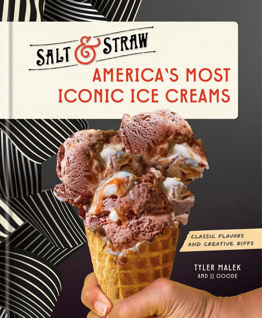 Clarkson Potter/Ten Speed America's Most Iconic Ice Creams, A Salt & Straw Cookbook