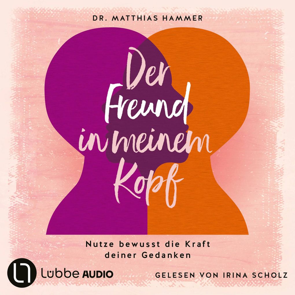 Der Freund in meinem Kopf - Nutze bewusst die Kraft deiner Gedanken