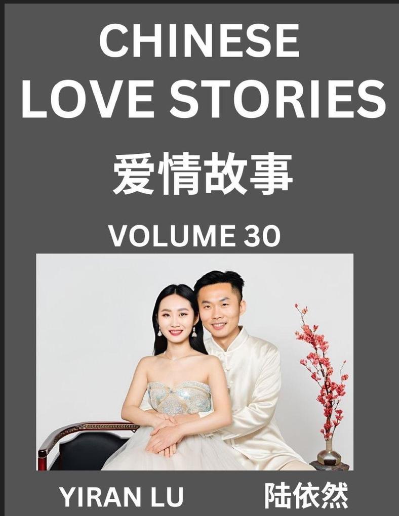 Chinese Love Stories (Volume 30) - Learn Mandarin Chinese Language and Culture While Reading Chinese Romantic Stories Beginner to Advanced HSK All Levels Easy Lessons Vocabulary English and Simplified Chinese Character Edition