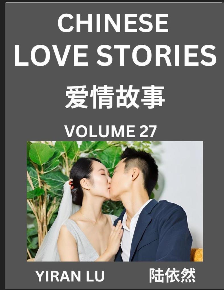 Chinese Love Stories (Volume 27) - Learn Mandarin Chinese Language and Culture While Reading Chinese Romantic Stories Beginner to Advanced HSK All Levels Easy Lessons Vocabulary English and Simplified Chinese Character Edition