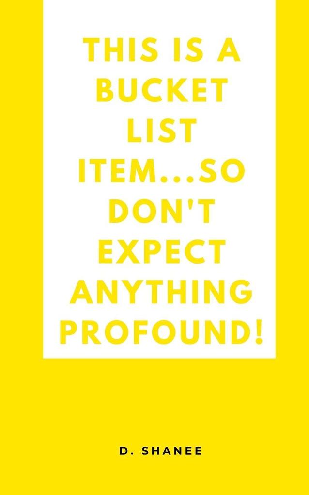 This is a bucket list item...so don't expect anything profound!