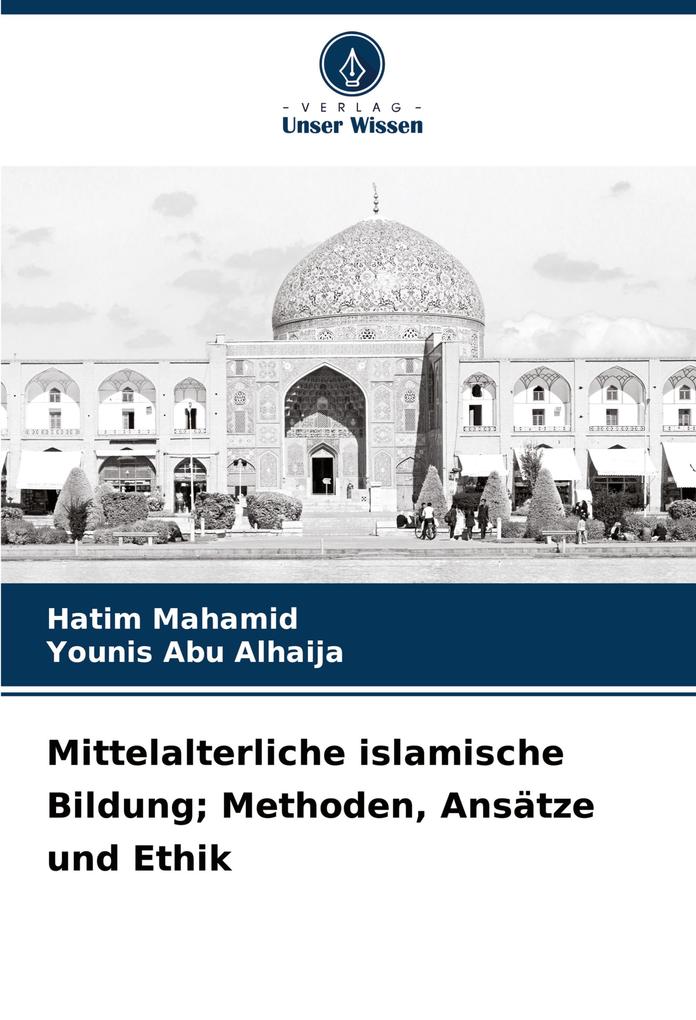 Mittelalterliche islamische Bildung; Methoden Ansätze und Ethik