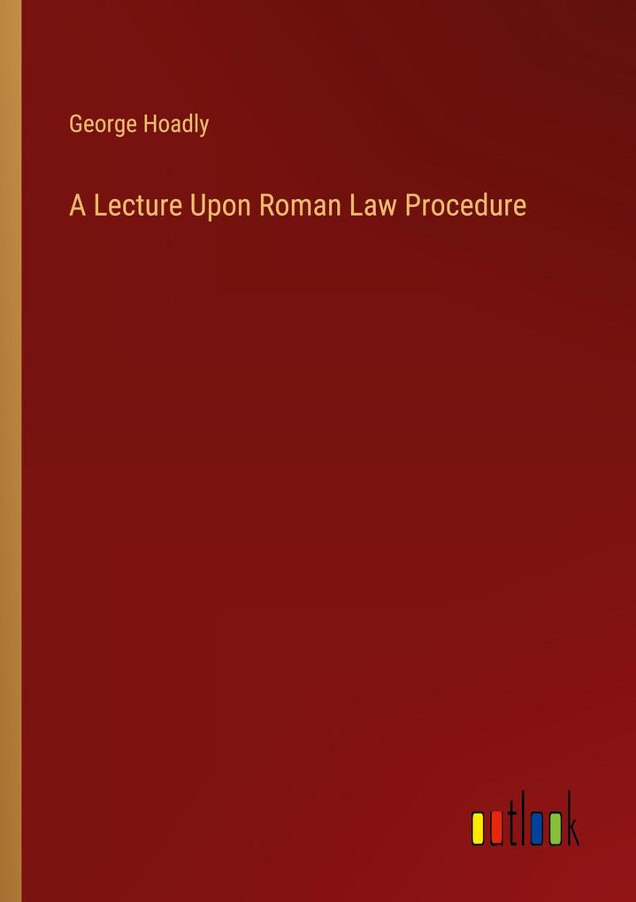 A Lecture Upon Roman Law Procedure