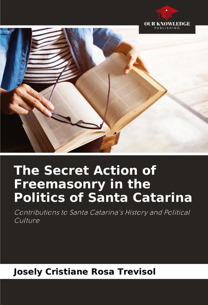 The Secret Action of Freemasonry in the Politics of Santa Catarina