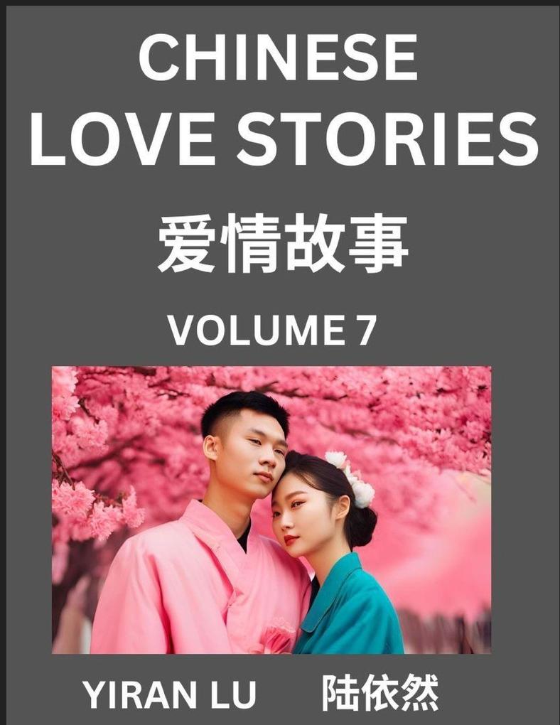 Chinese Love Stories (Volume 7) - Learn Mandarin Chinese Language and Culture While Reading Chinese Romantic Stories Beginner to Advanced HSK All Levels Easy Lessons Vocabulary English and Simplified Chinese Character Edition