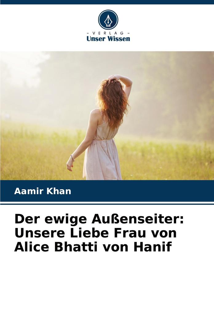 Der ewige Außenseiter: Unsere Liebe Frau von Alice Bhatti von Hanif