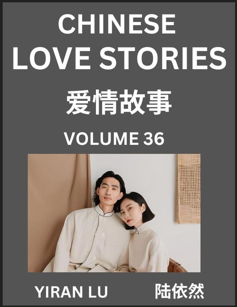 Chinese Love Stories (Volume 36) - Learn Mandarin Chinese Language and Culture While Reading Chinese Romantic Stories Beginner to Advanced HSK All Levels Easy Lessons Vocabulary English and Simplified Chinese Character Edition