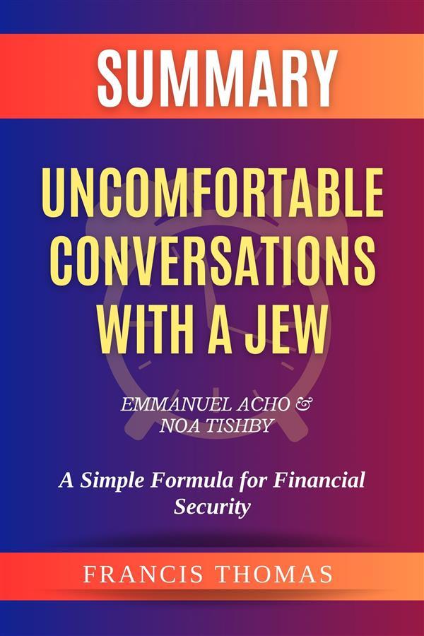 Summary of Uncomfortable Conversations with a Jew by Emmanuel Acho & Noa Tishby: A Simple Formula for Financial Security