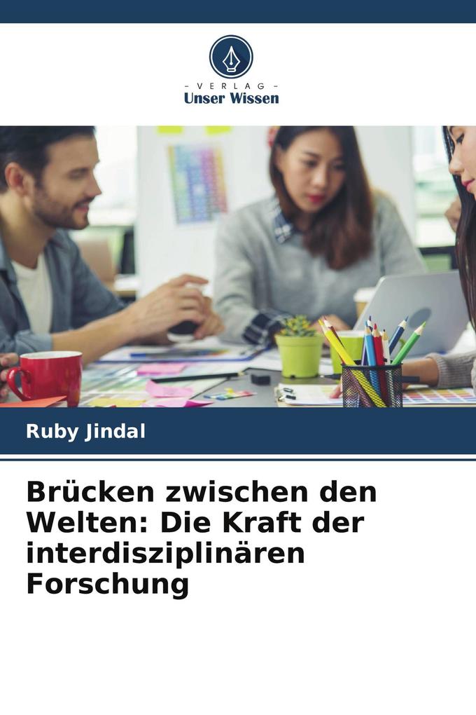 Brücken zwischen den Welten: Die Kraft der interdisziplinären Forschung