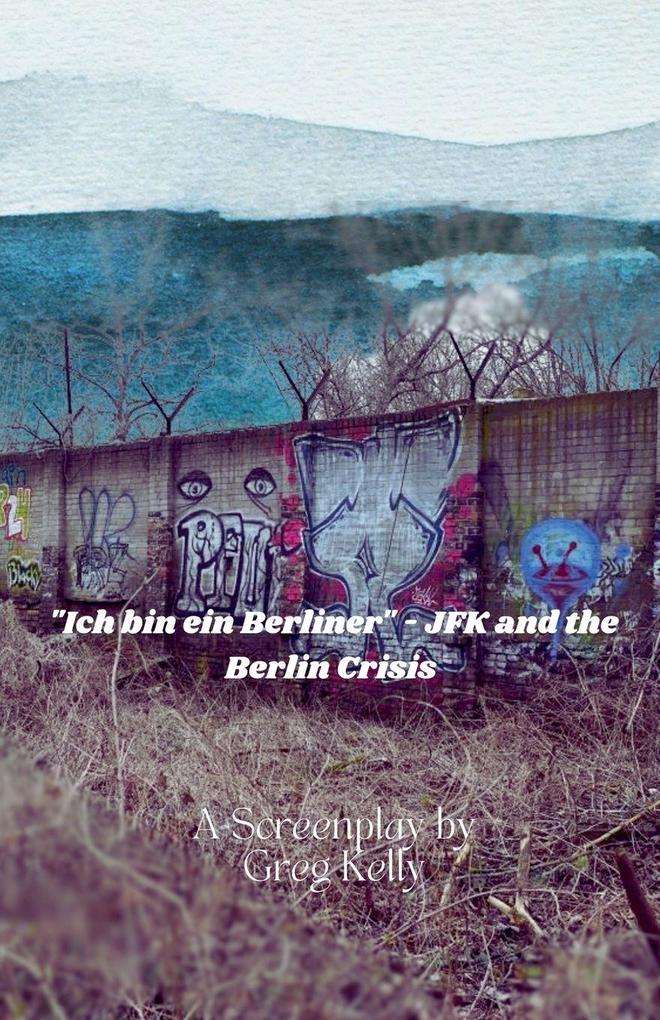 'Ich Bin Ein Berliner ' - JFK and the Berlin Crisis