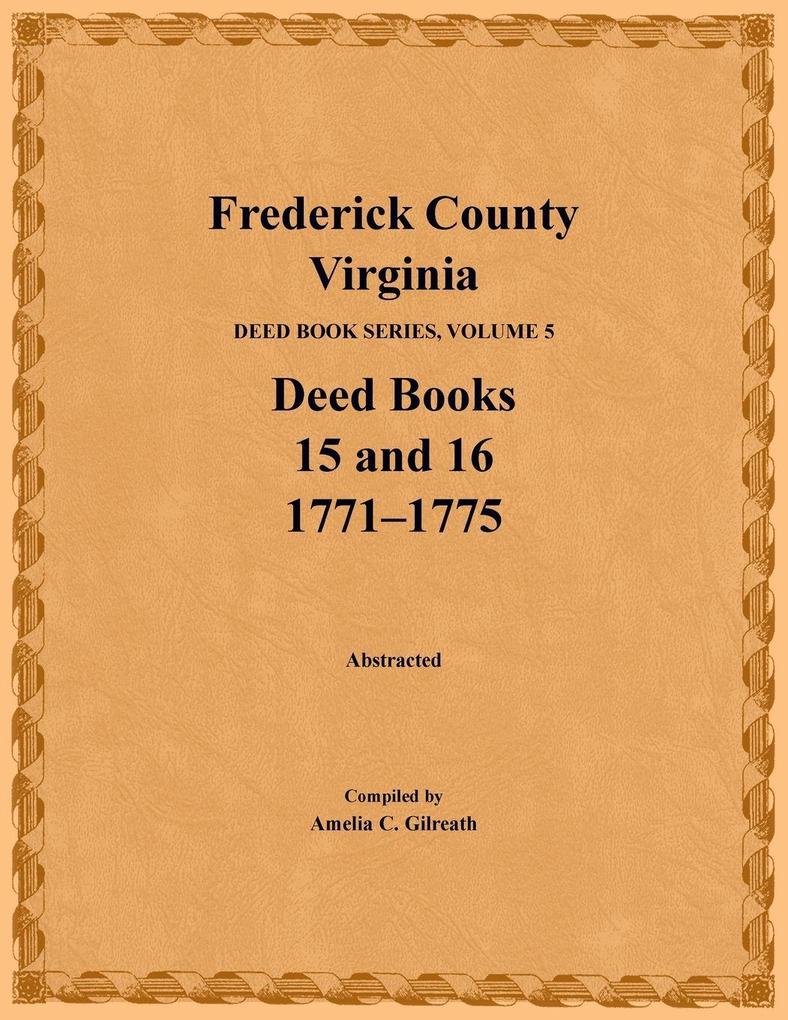 Frederick County Virginia Deed Book Series Volume 5 Deed Books 15 and 16