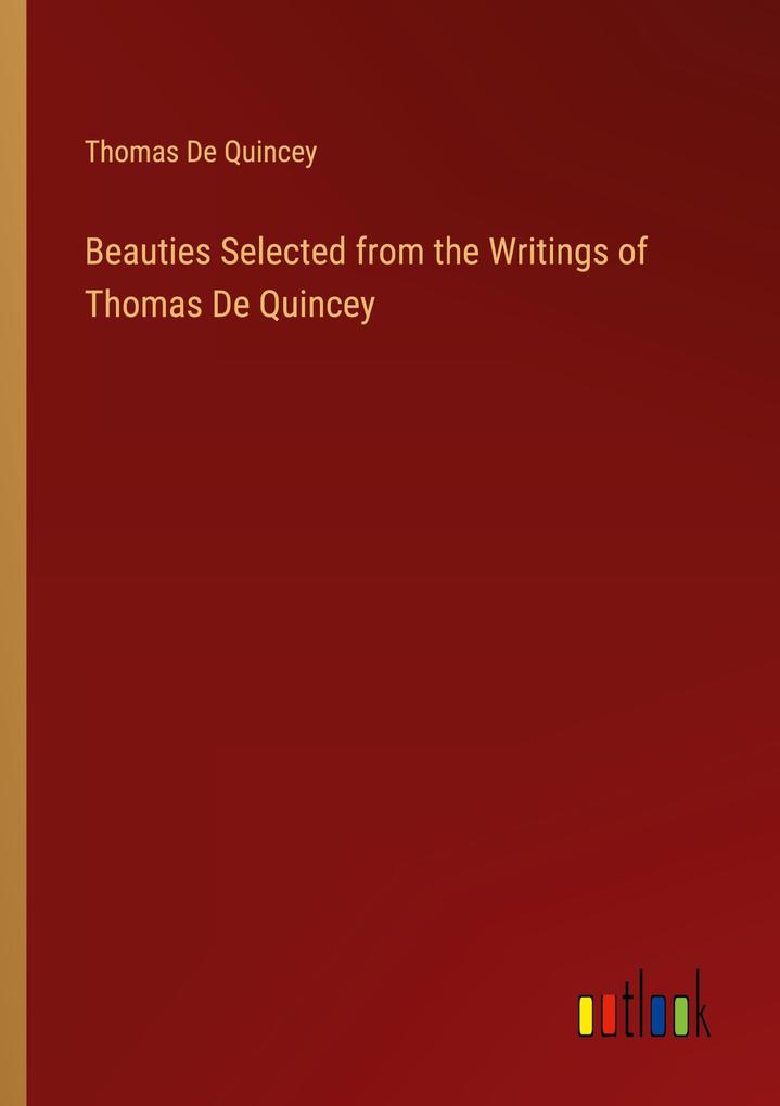 Beauties Selected from the Writings of Thomas De Quincey