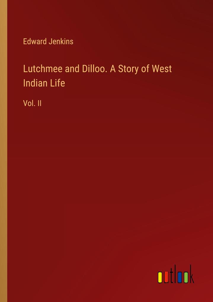 Lutchmee and Dilloo. A Story of West Indian Life