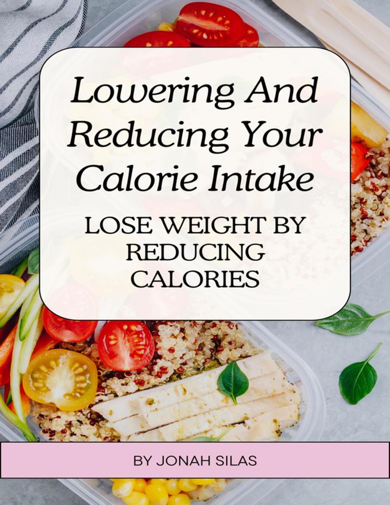Lowering And Reducing Your Calorie Intake