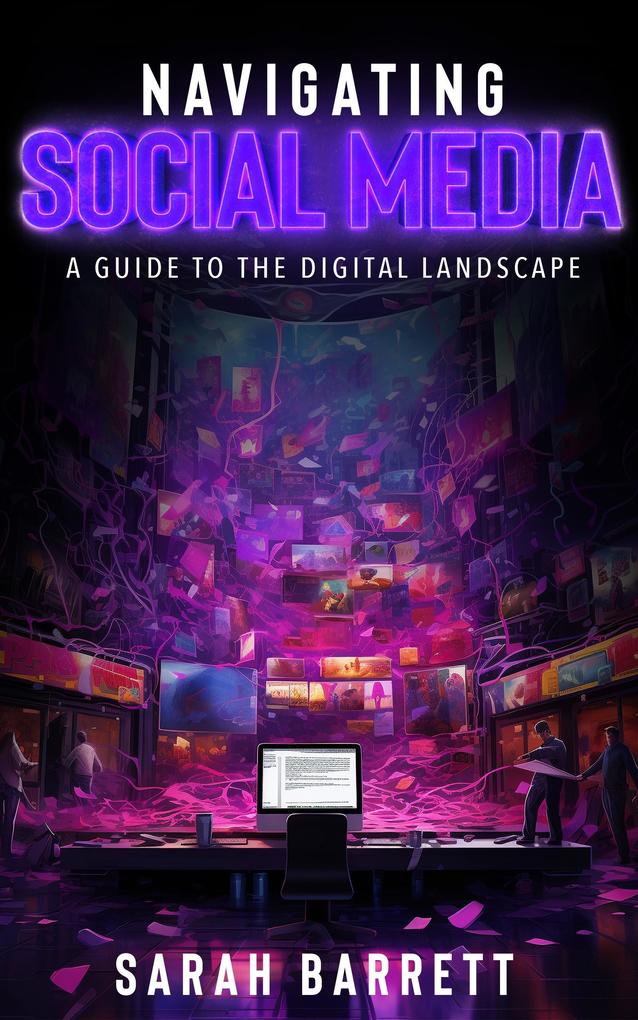 Navigating Social Media A Guide to the Digital Landscape