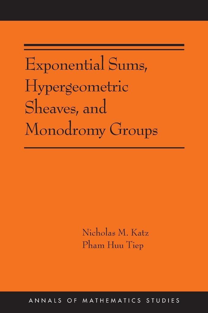 Exponential Sums Hypergeometric Sheaves and Monodromy Groups