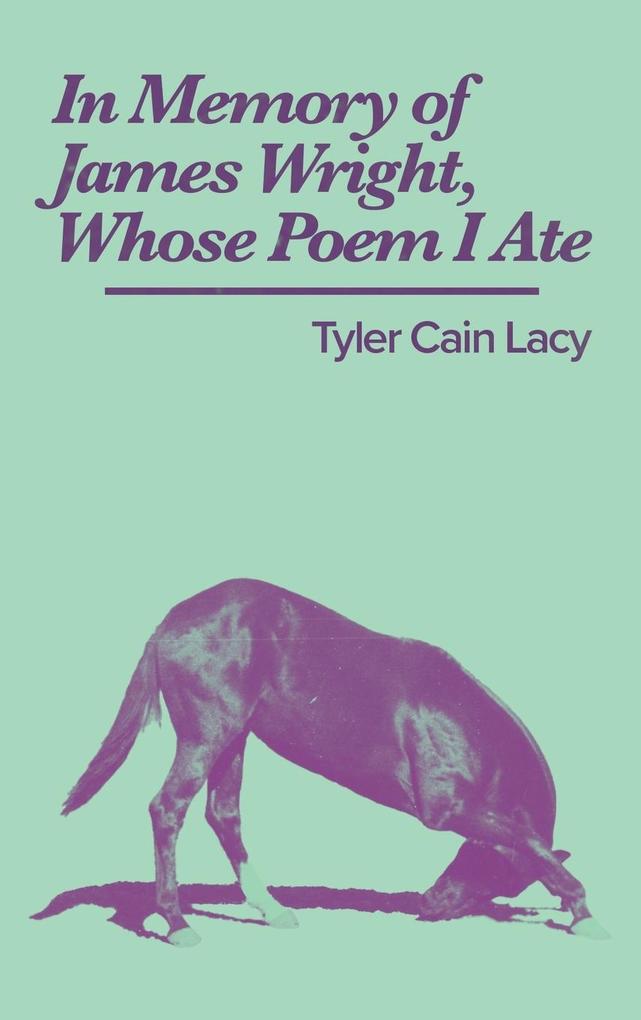 In Memory of James Wright Whose Poem I Ate