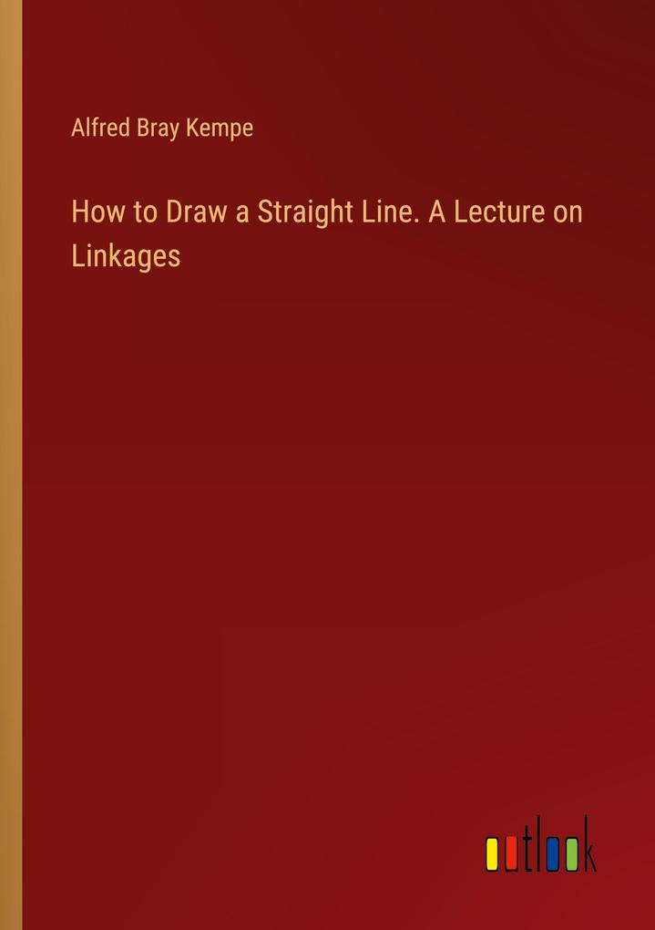 How to Draw a Straight Line. A Lecture on Linkages