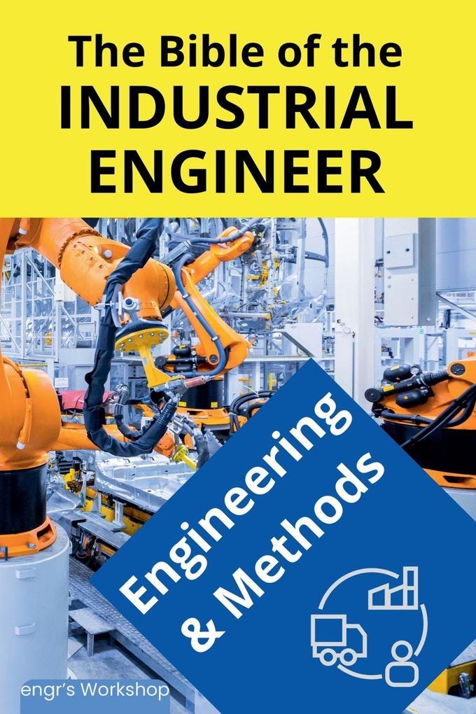 The Bible of the Industrial Engineer - Engineering and Methods