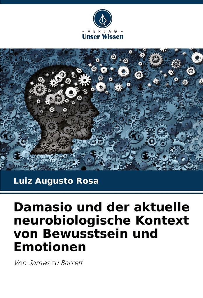 Damasio und der aktuelle neurobiologische Kontext von Bewusstsein und Emotionen