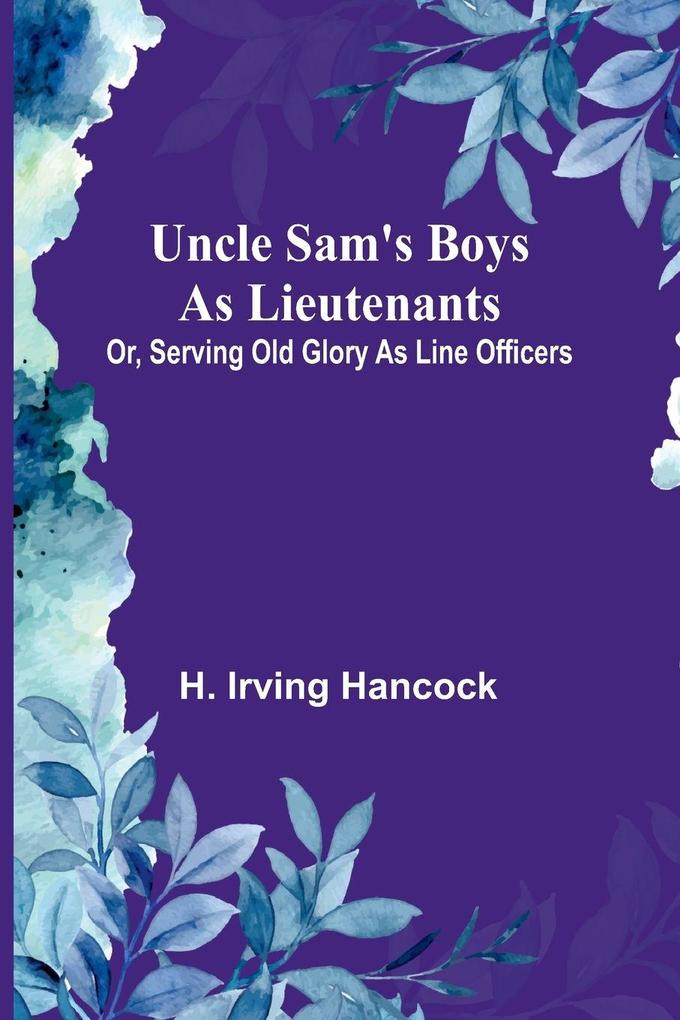Uncle Sam's Boys as Lieutenants; Or Serving Old Glory as Line Officers