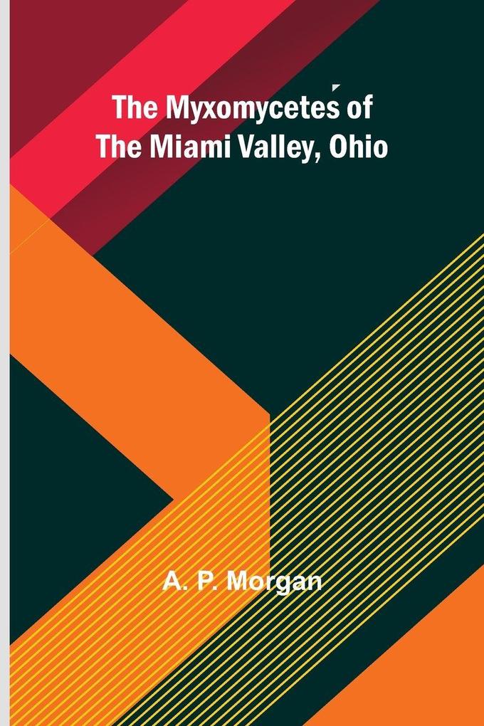 The Myxomycetes of the Miami Valley Ohio