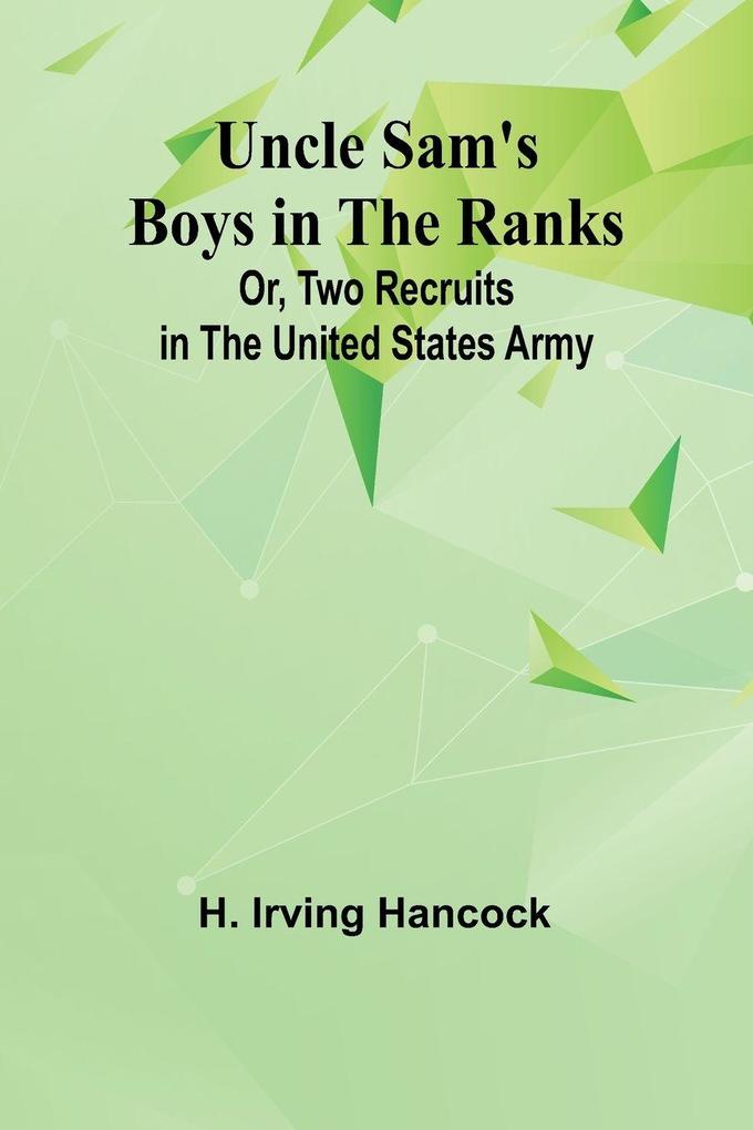 Uncle Sam's Boys in the Ranks; Or Two Recruits in the United States Army