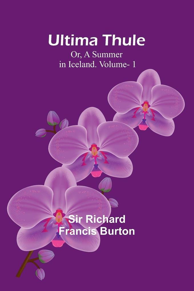 Ultima Thule; Or A Summer in Iceland. Vol. 1