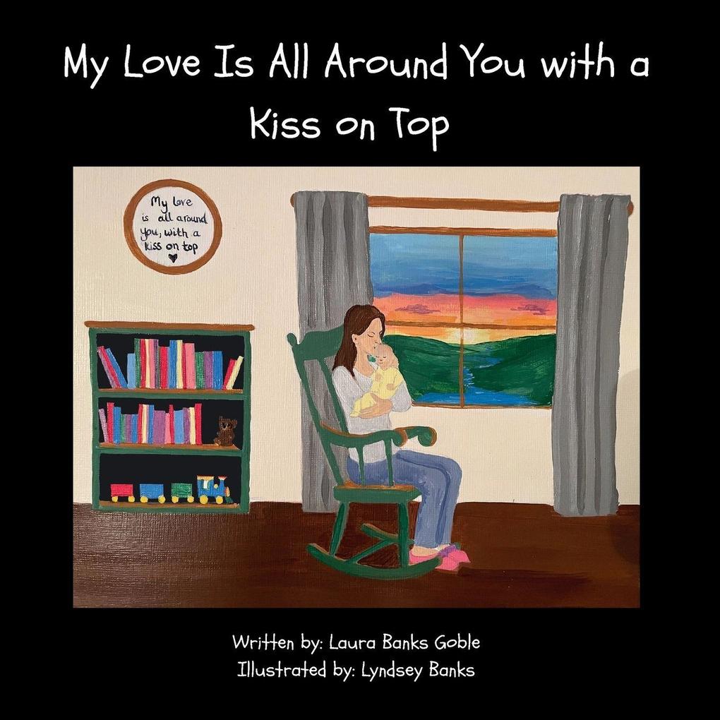 My Love Is All Around You with a Kiss on Top