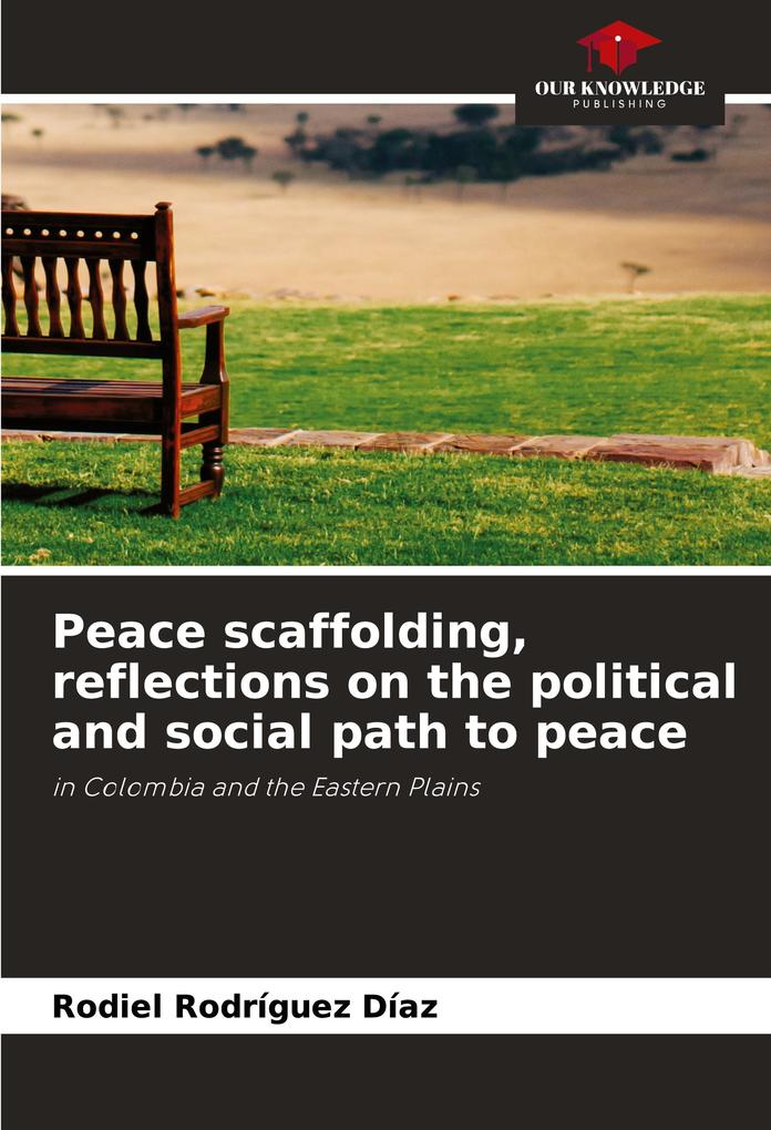 Peace scaffolding reflections on the political and social path to peace