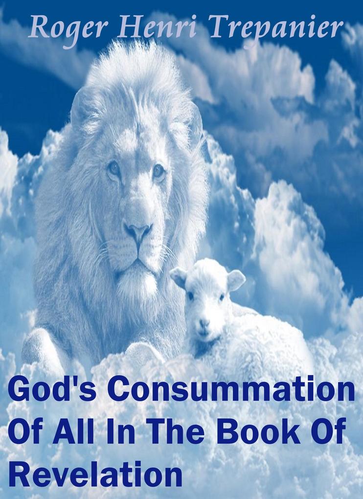 God's Consummation Of All In The Book Of Revelation (The Word Of God Library #9)