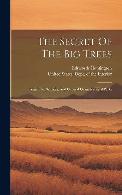 The Secret Of The Big Trees: Yosemite Sequoia And General Grant National Parks